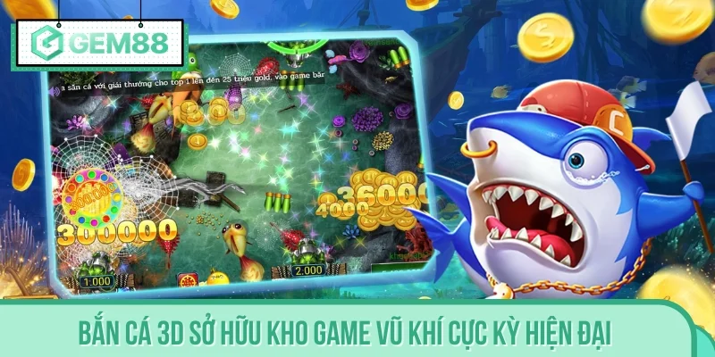 Bắn Cá 3D sở hữu kho game vũ khí cực kỳ hiện đại