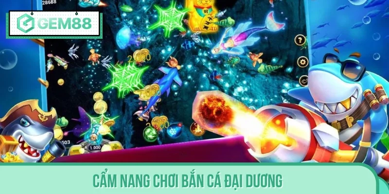 Cẩm nang chơi Bắn Cá Đại Dương chinh phục mọi mục tiêu