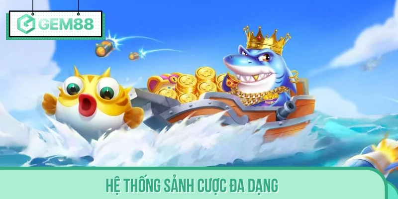 Hệ thống sảnh cược đa dạng, đảm bảo trải nghiệm cực linh hoạt