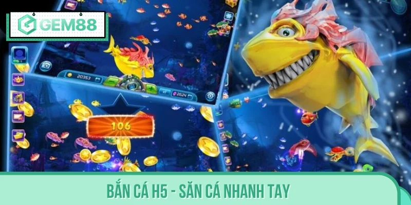 Bắn cá H5 - Săn cá nhanh tay, rinh thưởng mỗi ngày