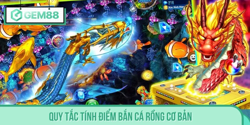 Quy tắc tính điểm Bắn Cá Rồng cơ bản