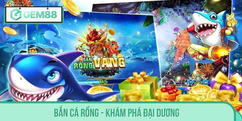 Bắn Cá Rồng - Khám phá đại dương săn thưởng khủng