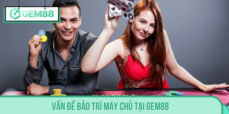 Bị hạn chế đăng nhập GEM88 do bảo trì máy chủ