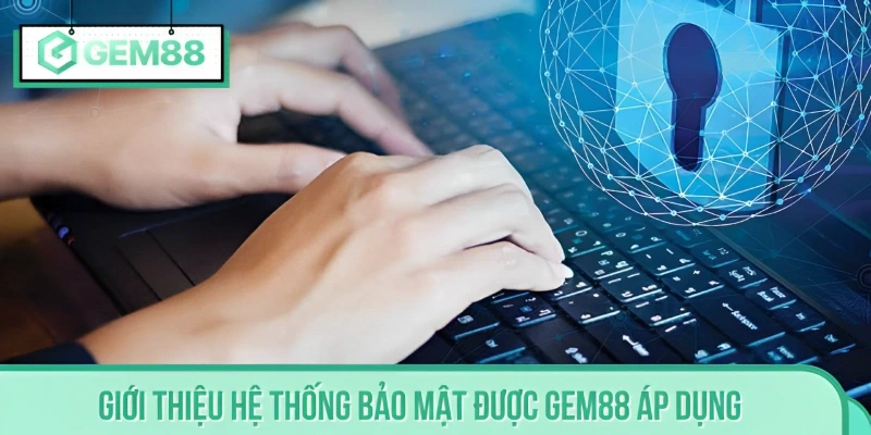 Giới thiệu công nghệ bảo mật tiên tiến tại GEM88