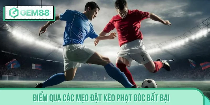 Điểm qua các mẹo đặt kèo phạt góc bất bại