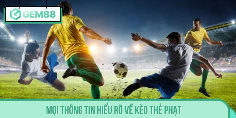 Mọi thông tin hiểu rõ về kèo thẻ phạt