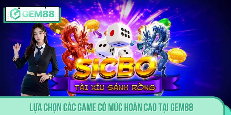 Lựa chọn các game có mức hoàn cao tại GEM88