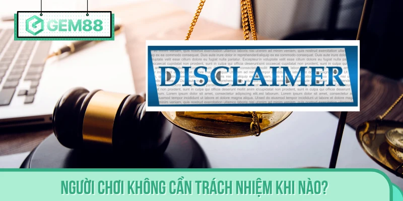 Lúc nào thì game thủ miễn chịu trách nhiệm?