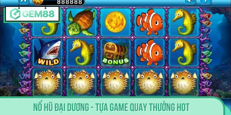 Nổ Hũ Đại Dương - Tựa game quay thưởng hot nhất 2025