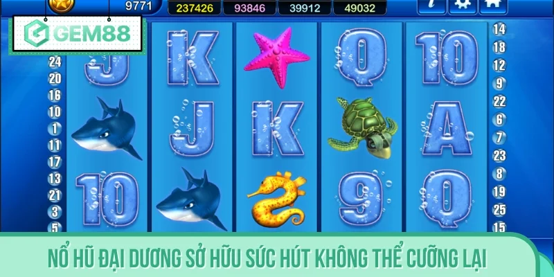 Nổ Hũ Đại Dương sở hữu sức hút không thể cưỡng lại
