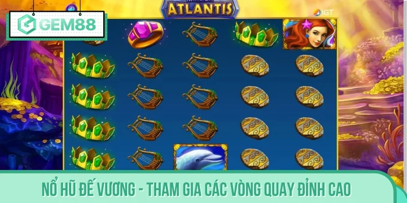 Nổ Hũ Đế Vương - Tham gia các vòng quay đỉnh cao