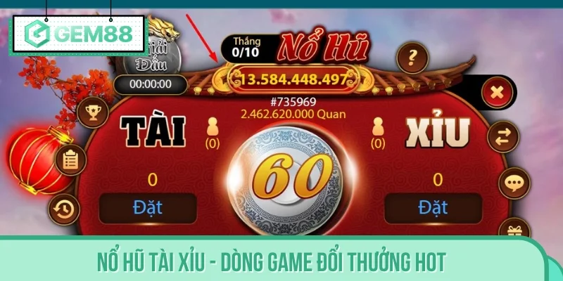 Nổ Hũ Tài Xỉu - Dòng game đổi thưởng hot nhất 2025