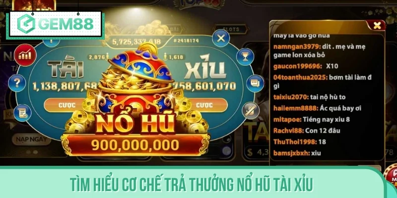 Tìm hiểu cơ chế trả thưởng Nổ Hũ Tài Xỉu