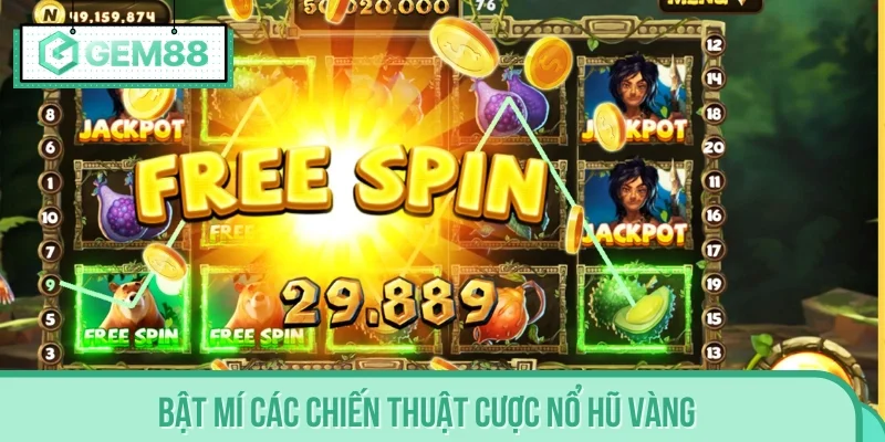 Bật mí các chiến thuật cược Nổ Hũ Vàng hiệu quả nhất