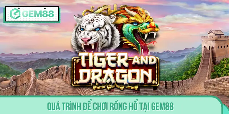 Vài thao tác đơn giản để chơi Rồng Hổ tại nhà cái GEM88