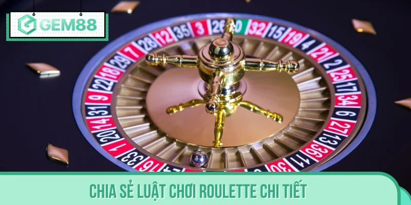 Chia sẻ luật chơi Roulette chi tiết dành cho Newbie