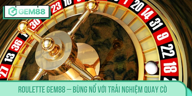 Roulette GEM88 – Bùng nổ với trải nghiệm quay cò