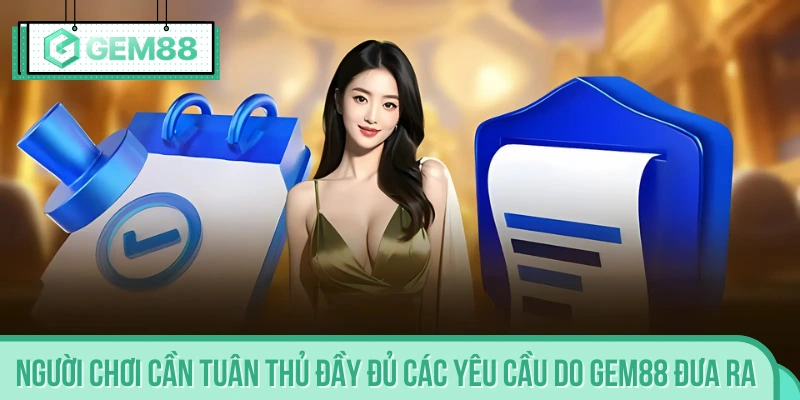 Thực hiện đúng theo quy định nhà cái Gem88 đề ra