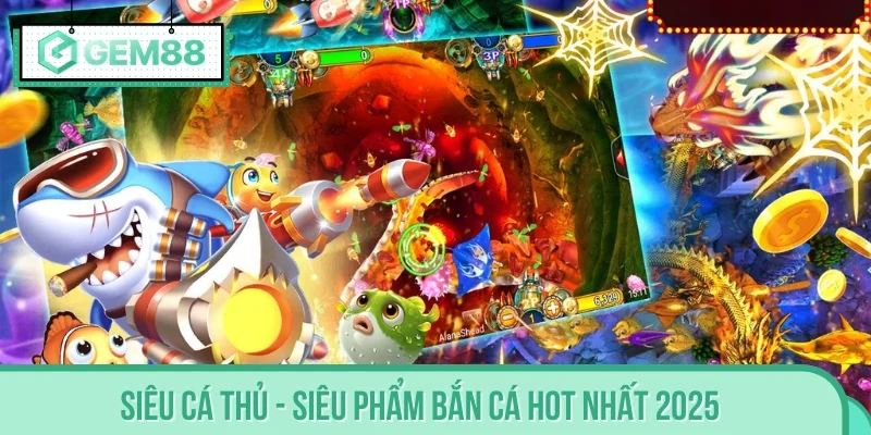 Siêu Cá Thủ - Siêu phẩm bắn cá hot nhất 2025