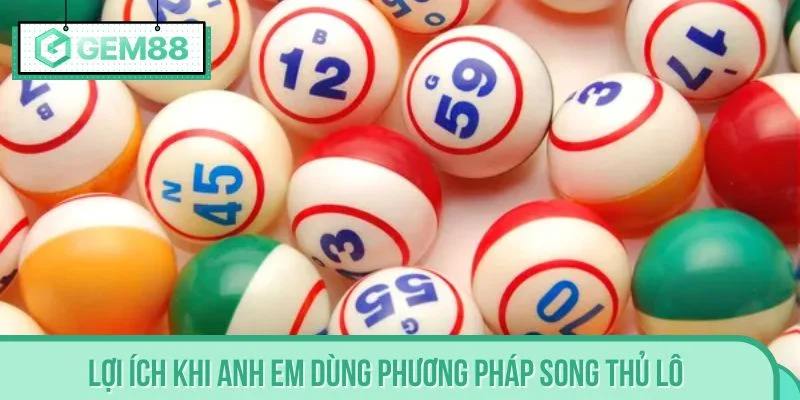 Lợi ích khi anh em dùng phương pháp song thủ lô