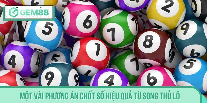 Một vài phương án chốt số hiệu quả từ song thủ lô
