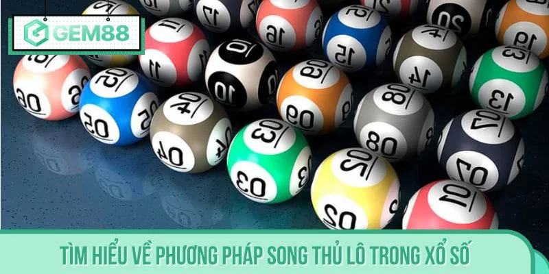 Tìm hiểu về phương pháp song thủ lô trong xổ số