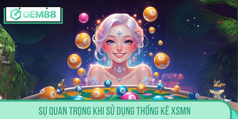Sự quan trọng khi sử dụng thống kê XSMN