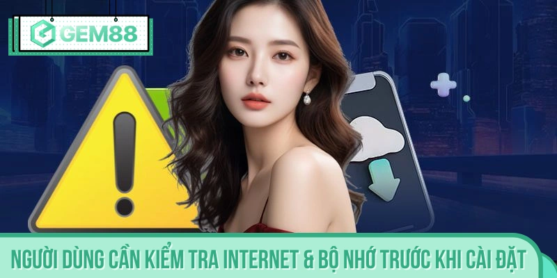 Hội viên nên chú ý kết nối mạng và dung lượng điện thoại