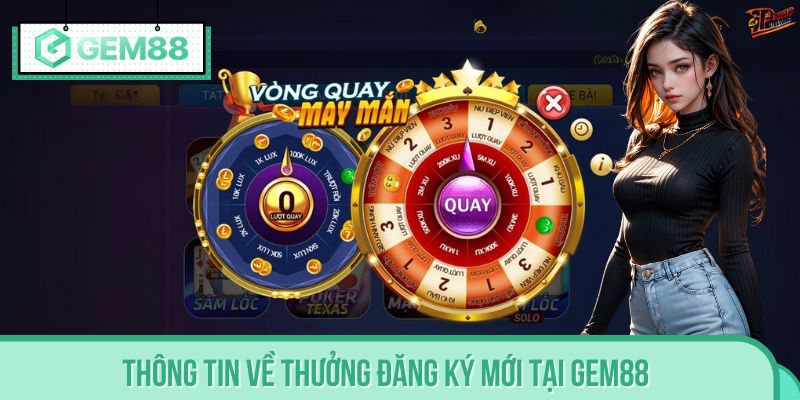 Thông tin về thưởng đăng ký mới tại GEM88