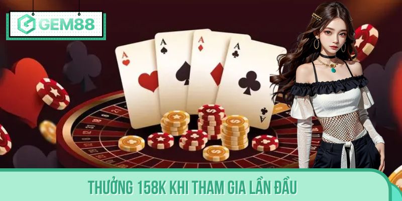 Thưởng 158k khi tham gia lần đầu