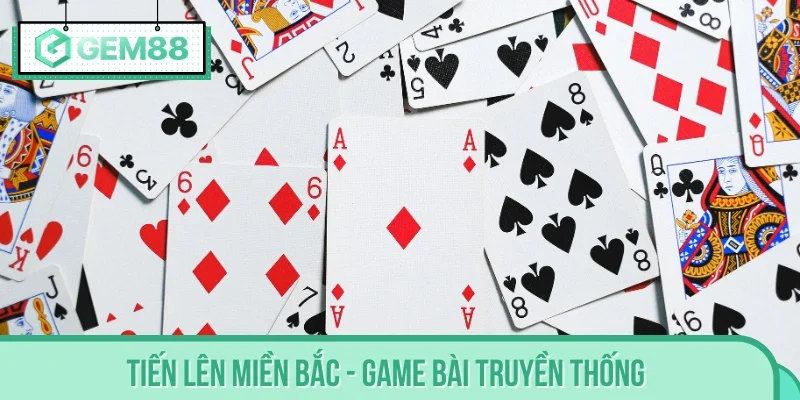 Tiến lên miền Bắc - Game bài truyền thống đầy hấp dẫn