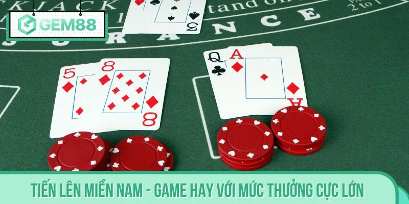 Tiến lên miền Nam - Game hay với mức thưởng cực lớn