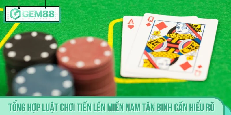 Tổng hợp luật chơi tiến lên miền Nam tân binh cần hiểu rõ